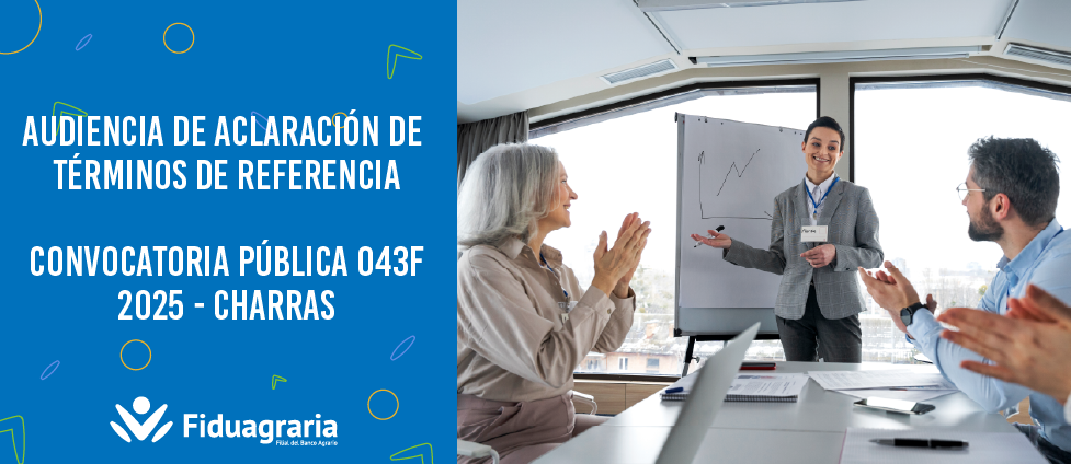 AUDIENCIA DE ACLARACIÓN DE TÉRMINOS DE REFERENCIA CONVOCATORIA PÚBLICA 043F-2025 - CHARRAS