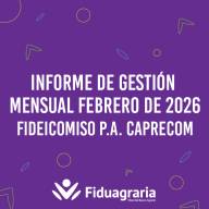 INFORME DE GESTIÓN MENSUAL FEBRERO 2026 - FIDEICOMISO P.A. CAPRECOM